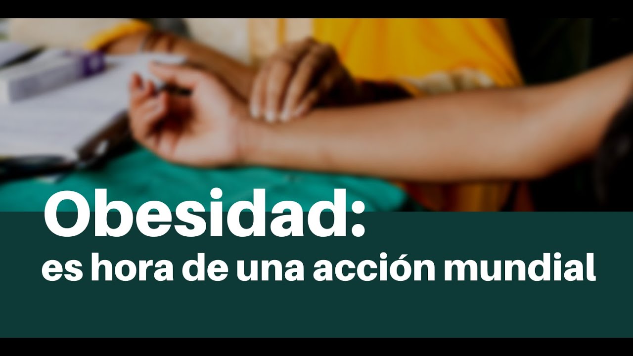 OBESIDAD: ES HORA DE UNA ACCIÓN MUNDIAL